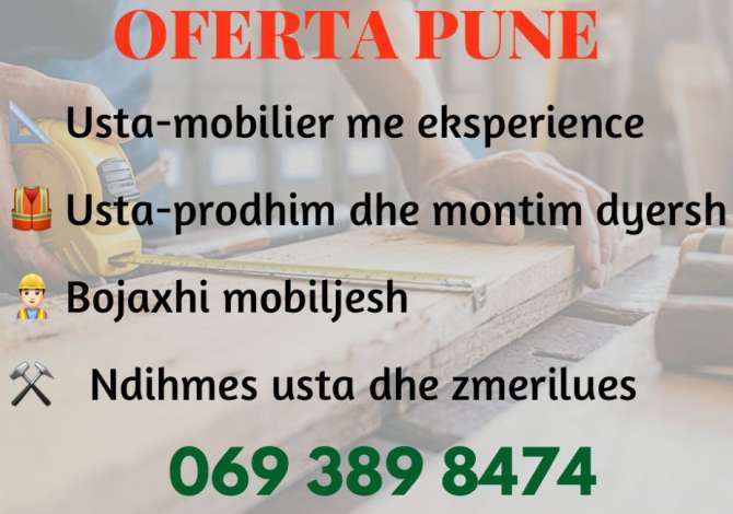Offerte di lavoro per Usta mobilier/bojaxhi dhe ndihmes usta a Tirana