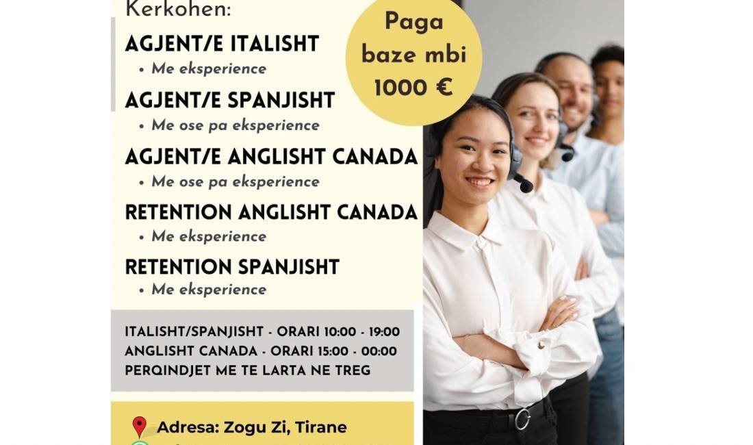 Job Offers in Tirana, Profession Agjent/e telefonik, Retention ne gjuhet Italiane, Angleze, Spanjolle , With experience, Payment 1,000  Euro.