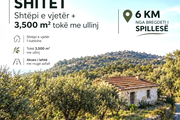 🏡 SHITET SHTEPI E VJETER ME 3500  TOKE me  ULLINJ – 6 km nga bregdeti Spillese 