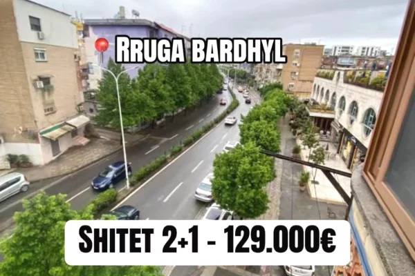 SHITET APARTAMENT 2+1 – RRUGA BARDHYL, TIRANË