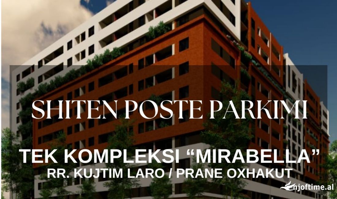 POSTE PARKIMI NE SHITJE TEK KOMPLEKSI MIRABELLA / PRANE OXHAKUT