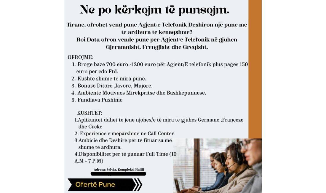 Job Offers in Tirana, Profession Agjent/e Telefonik Gjermanisht, Frengjisht dhe Greqisht , With experience, Payment 700  Euro.