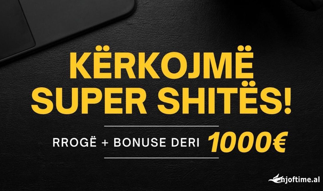 Njoftime Pune ne Tirane, Profesioni Shites , Fillestar/Pak eksperience, Pagesa 1,000  Euro.