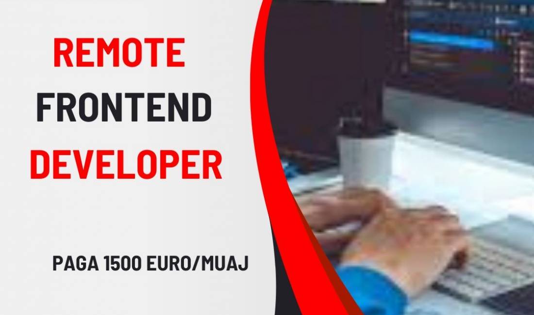 Njoftime Pune ne Tirane, Profesioni Remote Frontend Developer , Me eksperience, Pagesa 1,500  Euro.
