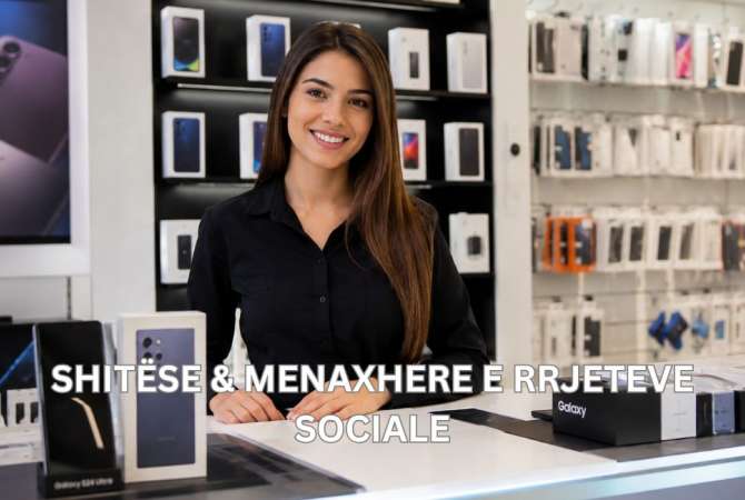 Njoftime Pune per Shitese dhe Menaxhere Rrjeteve Sociale ne Tirane