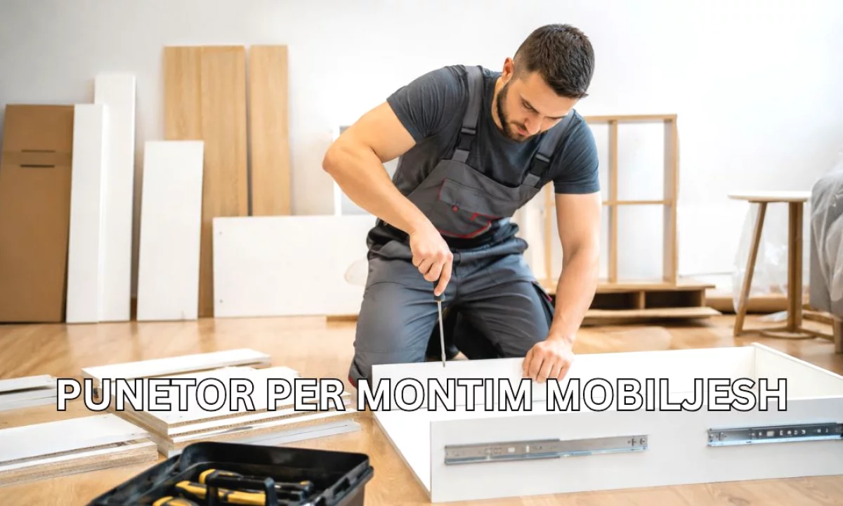 Njoftime Pune ne Tirane, Profesioni Punëtor për Montim Mobiljesh , Pa Eksperience, Pagesa Me Marreveshje.