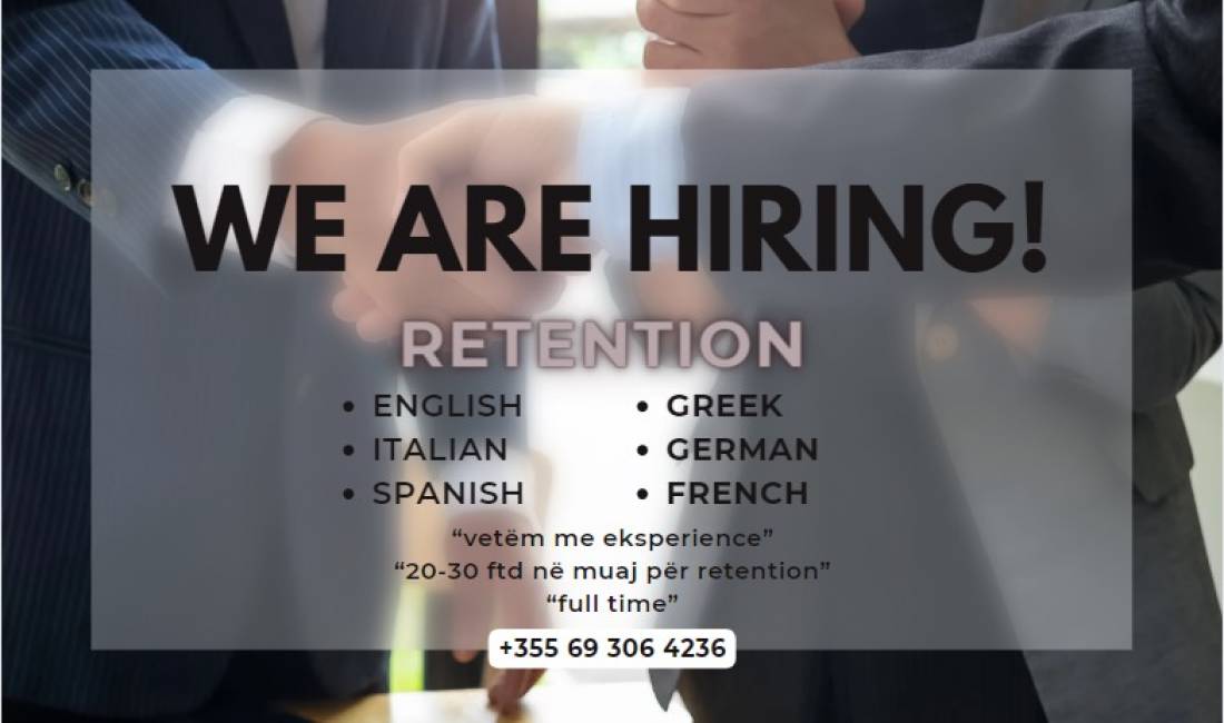 Job Offers in Tirana, Profession Retention Anglisht Gjermanisht Frengjisht Italisht Greqisht dhe Spanjisht , With experience, Payment 1,000  Euro.