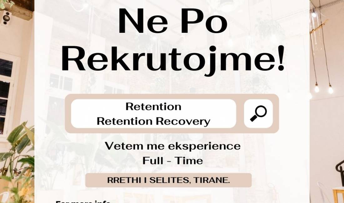 Job Offers in Tirana, Profession Retention, Retention Recovery & Back Office ne gjuhet Anglisht, Italisht, Gjermanisht, Spanjisht, Frengjisht, Greqisht , With experience, Payment 1,000  Euro.