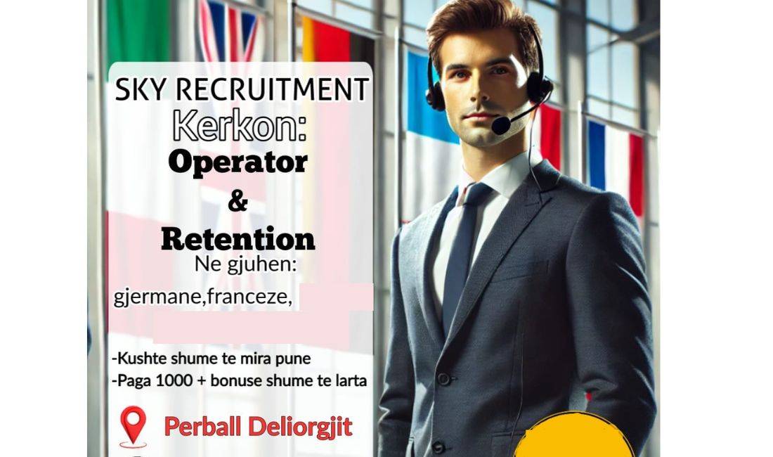 Njoftime Pune ne Tirane, Profesioni Operator dhe Retention ne gjuhen Frenge, Gjermane , Fillestar/Pak eksperience, Pagesa 1,000  Euro.