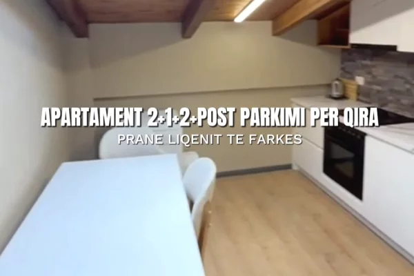 Jepet apartament 2+1+2+Verande+Post Parkimi me qira tek Liqeni i Farkes 