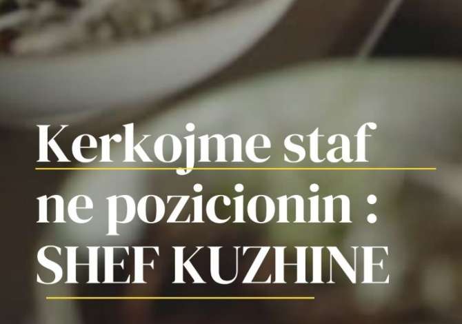 Offerte di lavoro a Alessio, Profession Shef Kuzhine  , , Pagamento Trattabile.