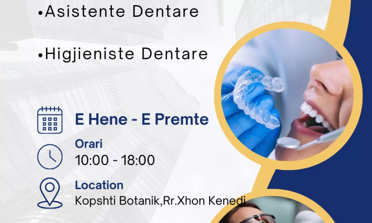 Njoftime Pune ne Tirane, Profesioni Asistente Dentare/Higjieniste Dentare , Fillestar/Pak eksperience, Pagesa Me Marreveshje.