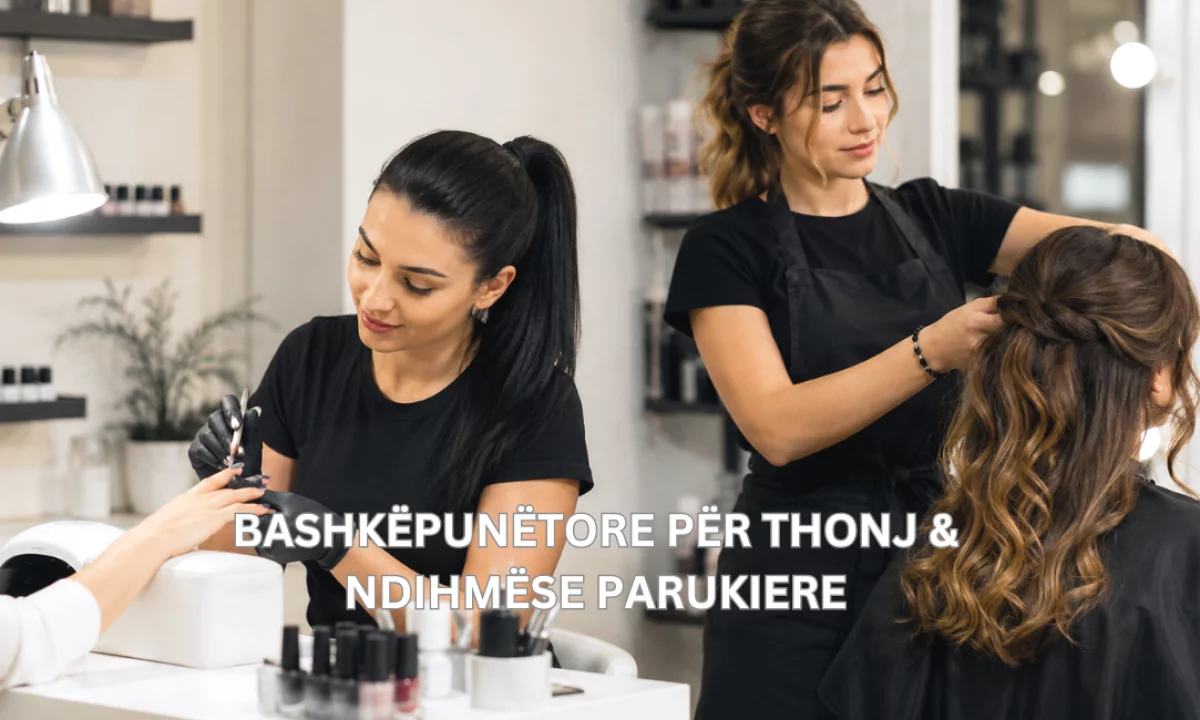 Njoftime Pune ne Tirane, Profesioni BASHKËPUNËTORE PËR THONJ & NDIHMËSE PARUKIERE , Pa Eksperience, Pagesa Me Marreveshje.
